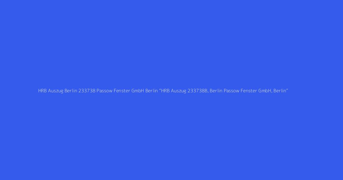 HRB Auszug 233738B, Berlin Passow Fenster GmbH, Berlin